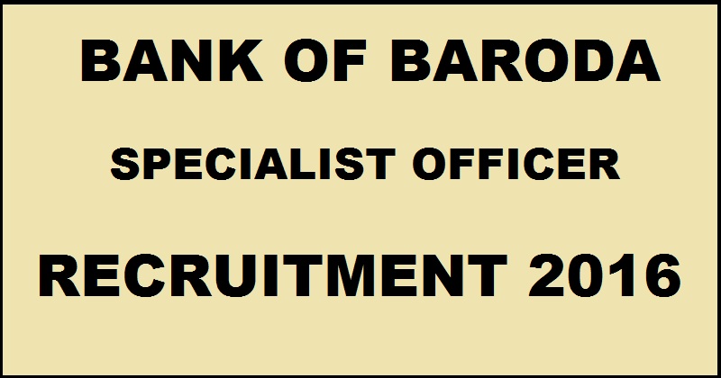 Bank of Baroda SO Recruitment 2016| BOB Specialist Officer Notification Apply Online