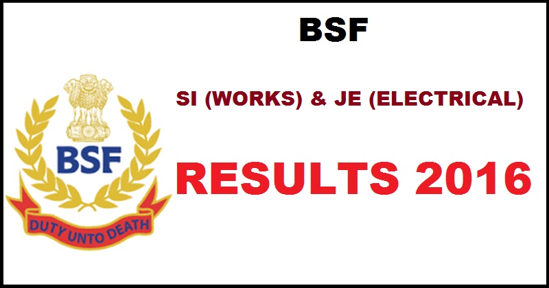 BSF SI Works & JE Electrical Results 2016 Declared @ bsf.nic.in| Check Selected Candidates List Here