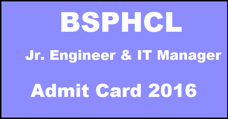 BSPHCL Admit Card 2016 For Junior Engineer JE & IT Manager Posts Download @ www.bsphcl.bih.nic.in