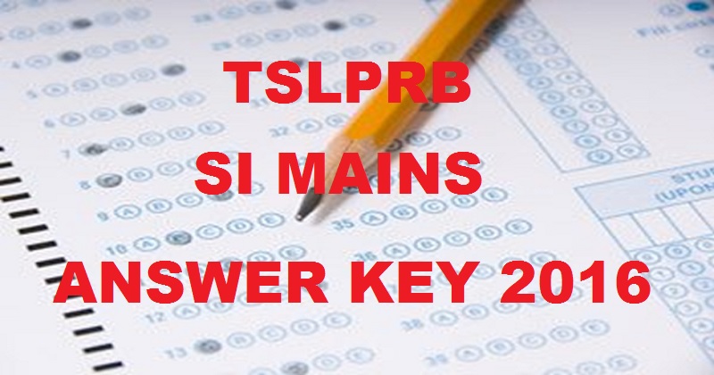 TSLPRB SI Mains Answer Key 2016 @ tslprb.in| Telangana SI Final Exam Solutions For 19th & 20th Nov Exam Cutoff Marks