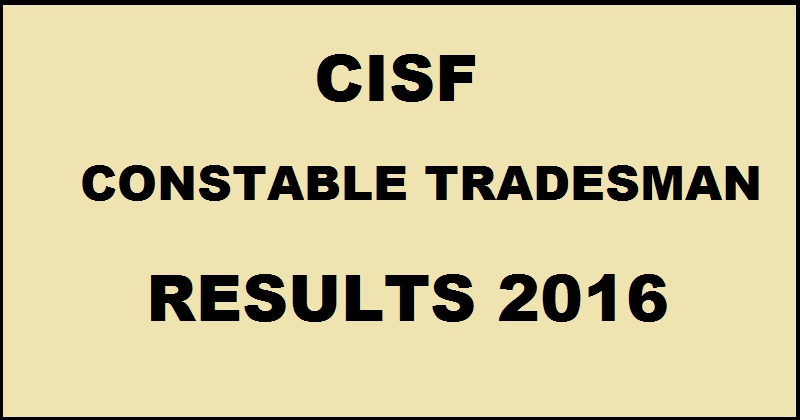 CISF Constable Tradesman CT Results 2016 Merit List Declared @ www.cisf.gov.in