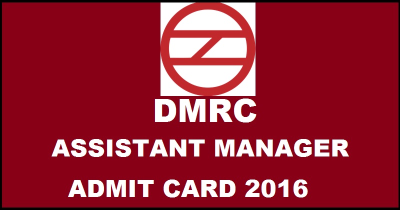 DMRC Assistant Manager Admit Card 2016 Download @ www.delhimetrorail.com From 12th November