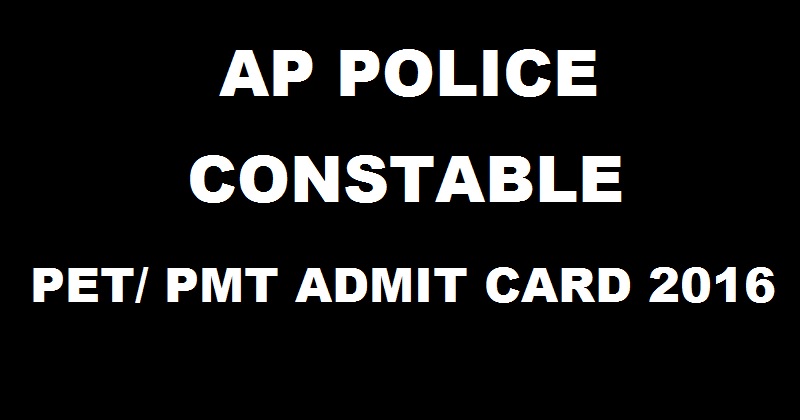 AP Police Constable PET PMT Admit Card 2016 Exam Schedule Download @ recruitment.appolice.gov.in