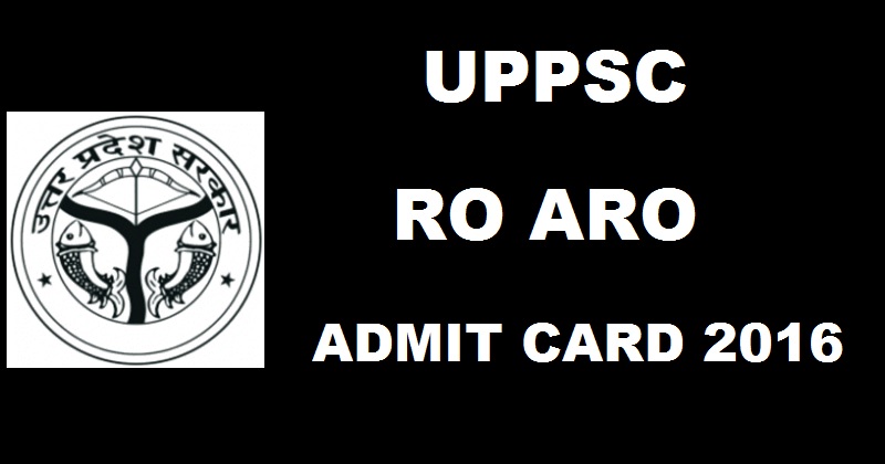 UPPSC RO ARO Prelims Admit Card 2016 Download @ uppsc.up.nic.in Soon