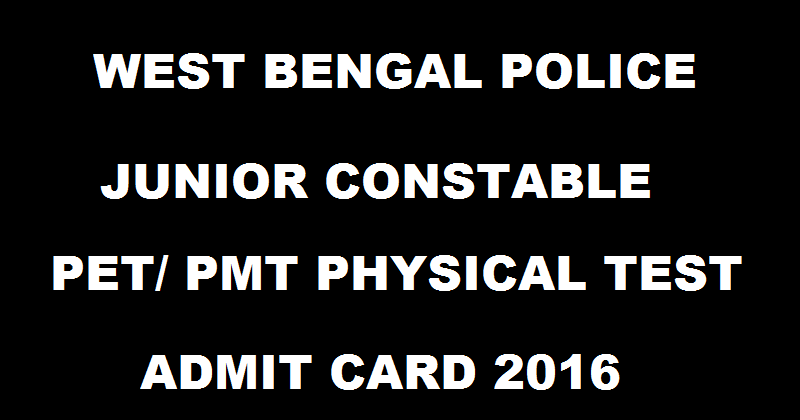 WB Police Junior Constable Admit Card 2016 For PET/ PMT Physical Test Download @ www.policewb.gov.in