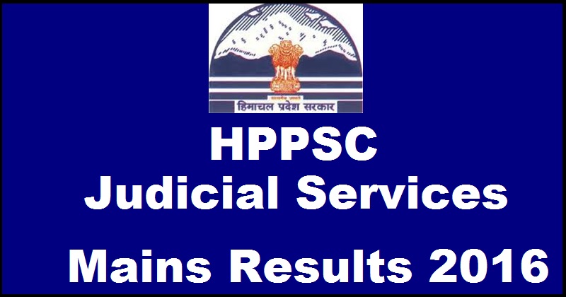 HP Judicial Service Mains Results 2016 Declared @ www.hppsc.hp.gov.in