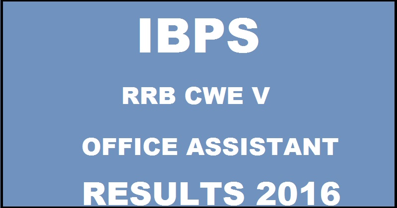 IBPS RRB CWE V Office Assistant Prelims Results 2016 Declared @ www.ibps.in