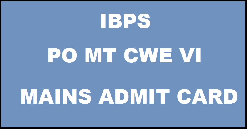 IBPS PO MT Mains Admit Card 2016 Download CWE VI Probationary Officer Call Letter @ www.ibps.ina