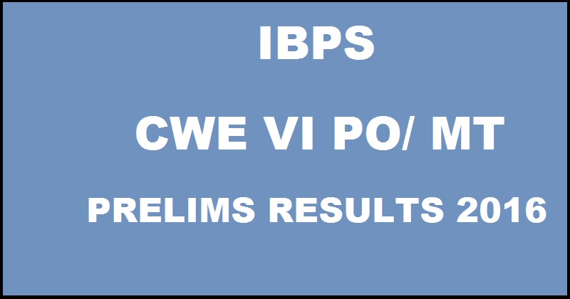 IBPS PO Prelims Results 2016| Check Probationary Officer/ MT CWE VI Marks @ www.ibps.in Soon