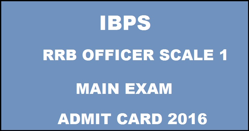 IBPS RRB Officer Scale I Mains Admit Card 2016 Download @ www.ibps.in