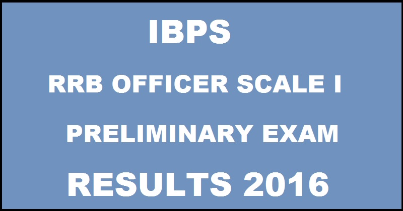 IBPS RRB Officer Scale I Prelims Results 2016 To Be Out Soon @ www.ibps.in