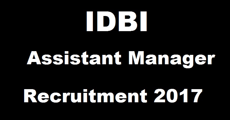 IDBI Assistant Manager Notification 2016-17 Apply Online @ www.idbi.com From Today