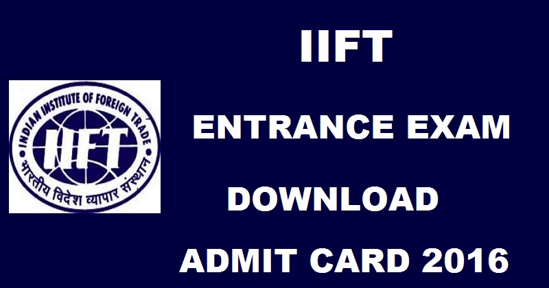 IIFT Entrance Exam Admit Card 2016 Hall Ticket Download @ www.iift.edu From 15th Nov