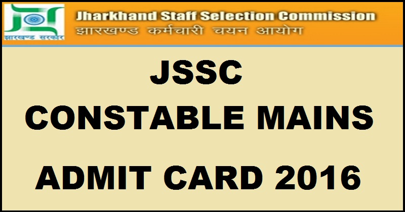 Jharkhand JSSC Constable Mains Admit Card 2016| Download JCCE Hall Ticket @ www.jssc.in