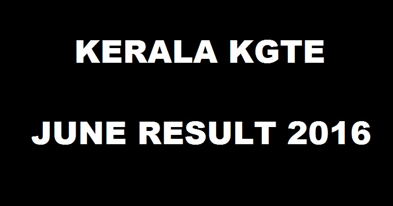 Kerala KGTE June Results 2016 Declared @ keralapareekshabhavan.in