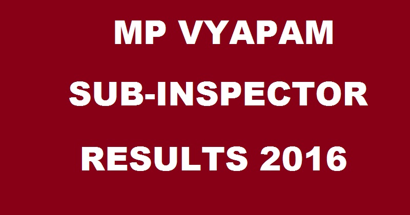 MP Police Sub Inspector SI Results 2016 Declared| Check Selected Candidates List @ www.vyapam.nic.in