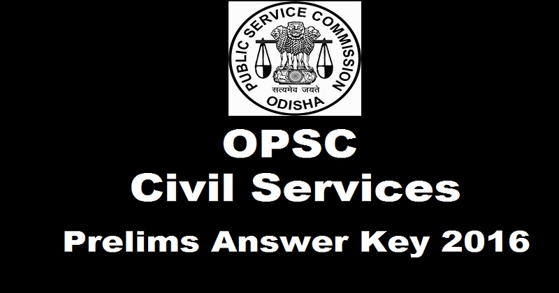 OPSC Civil Services Prelims Answer Key 2016 Cutoff Marks For 27th Nov Exam