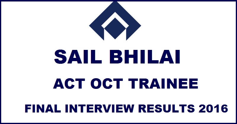 SAIL Bhilai ACT OCT Trainee Final Interview Results 2016 Declared @ sailcareers.com