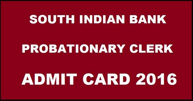 South Indian Bank Probationary Clerk Admit Card 2016 Download @ southindianbank.com