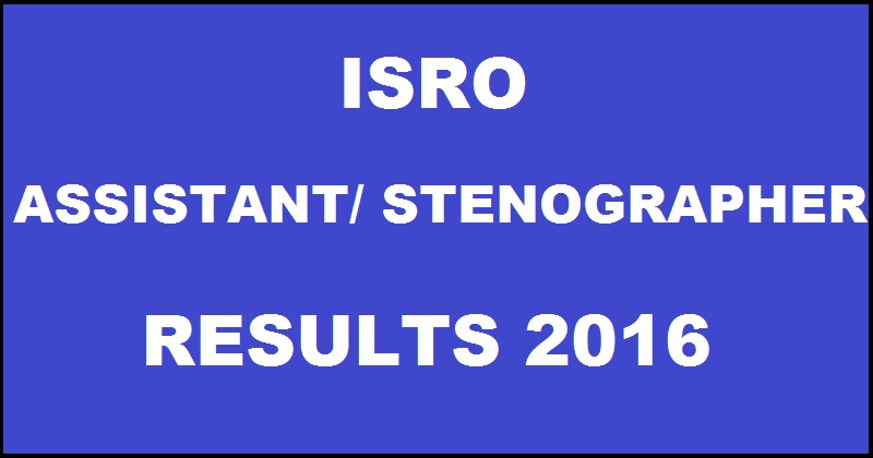 ISRO Results 2016 For Assistant JPA & Stenographer Declared @ www.isro.gov.in