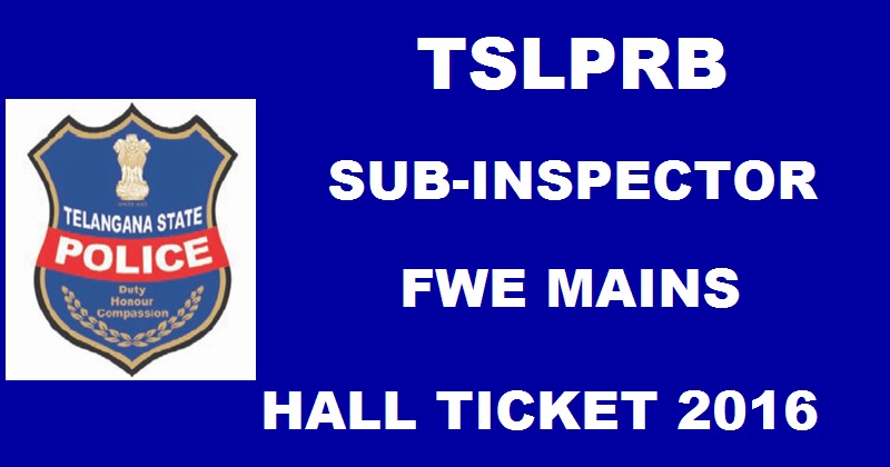 TSLPRB SI Mains Hall Ticket 2016 Released @ www.tslprb.in| Download Telangana SI Final Written Exam FWE Admit Card Here