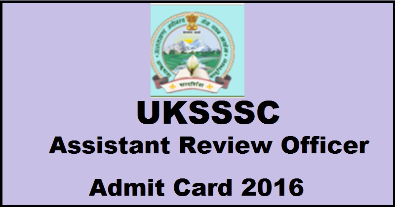 UKSSSC ARO Admit Card 2016 For Assistant Review Officer Download @ www.sssc.uk.gov.in