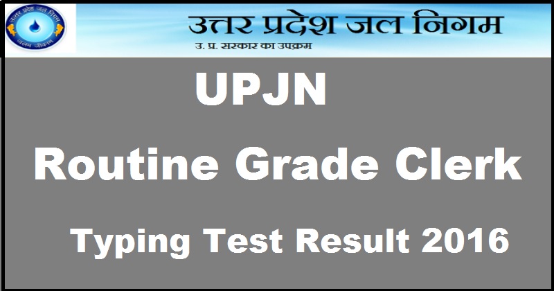 UP Jal Nigam Routine Grade Clerk Typing Test Results 2016 Declared @ www.upjn.org