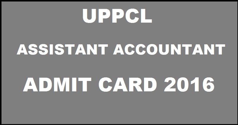 UPPCL Assistant Accountant Admit Card 2016 Released Download @ www.uppcl.org