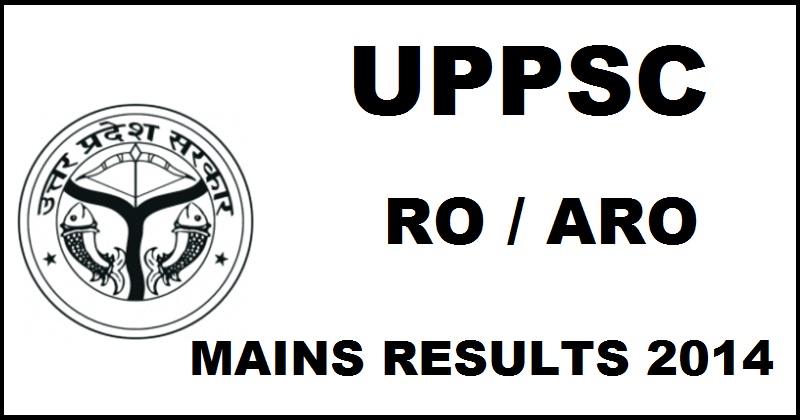 UPPSC RO ARO Mains Results 2014 Declared @ uppsc.up.nic.in| Check Selected Candidates List