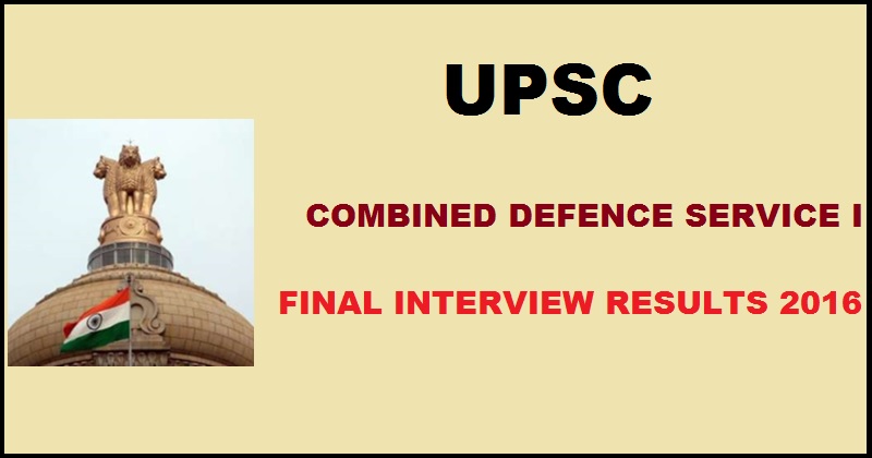 UPSC CDS I Final Interview Results 2016 Declared| Check Selected Candidates List @ upsc.gov.in