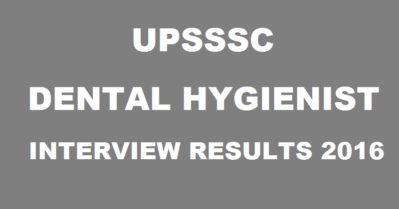UPSSSC Dental Hygienist Final Results 2016 Declared @ upsssc.gov.in| Check Dant Swasthya Vigyani Interview Results Here