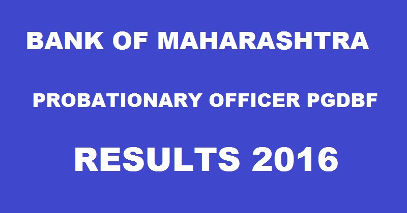 BOM PO PGDBF Results 2016 Out @ www.bankofmaharashtra.in| Bank Of Maharashtra Probationary Officer Scale-I Result