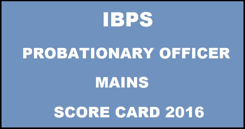 IBPS PO Mains Score Card 2016 Marks To Be Out @ ibps.in Today