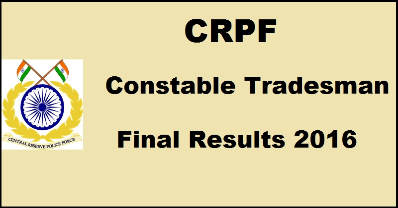 CRPF Constable Tradesman CT Final Results 2016 Declared For Jharkhand Sector @ crpfindia.com