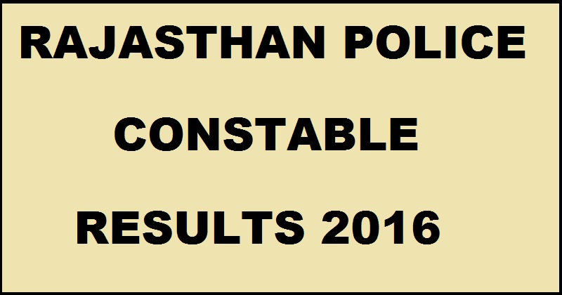 Rajasthan Police Constable Written Exam Results 2016 Declared @ police.rajasthan.gov.in