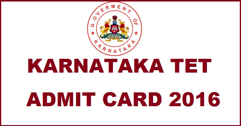 Karnataka TET Admit Card 2016 To Be Out| KARTET Hall Ticket @ www.schooleducation.kar.nic.in Soon