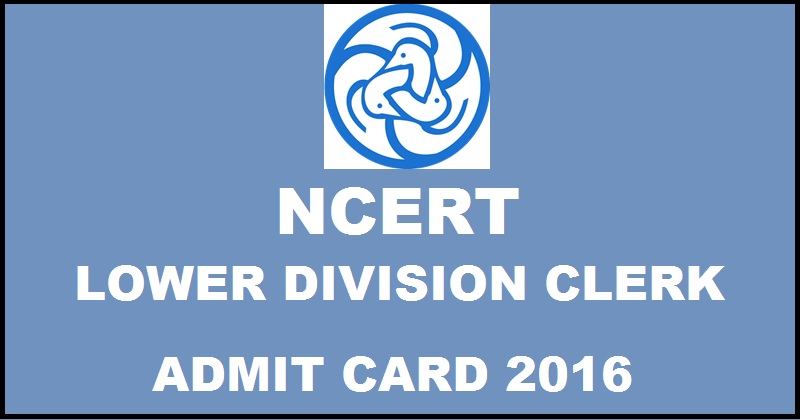 NCERT LDC Admit Card 2016 For Lower Division Clerk Download @ ncert.nic.in