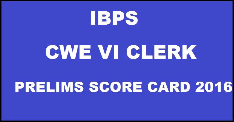 IBPS Clerk VI Prelims Score Card 2016 Marks To Be Declared Today @ www.ibps.in