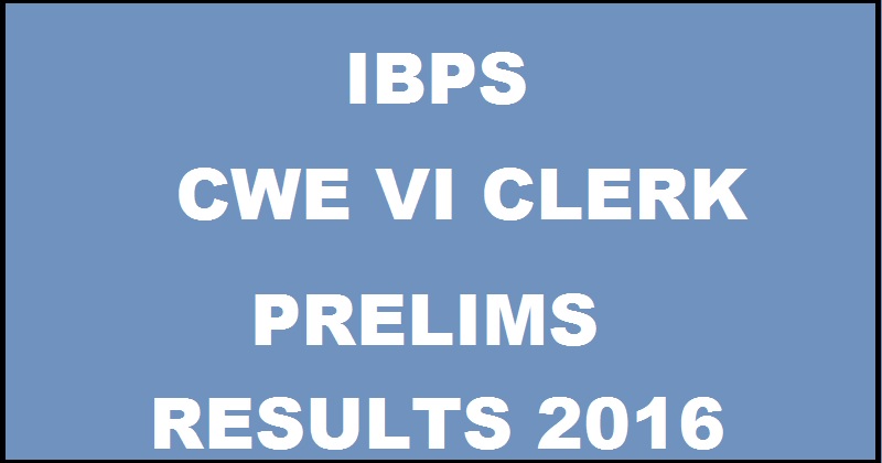 IBPS CWE VI Clerk Prelims Results 2016 Declared @ www.ibps.in