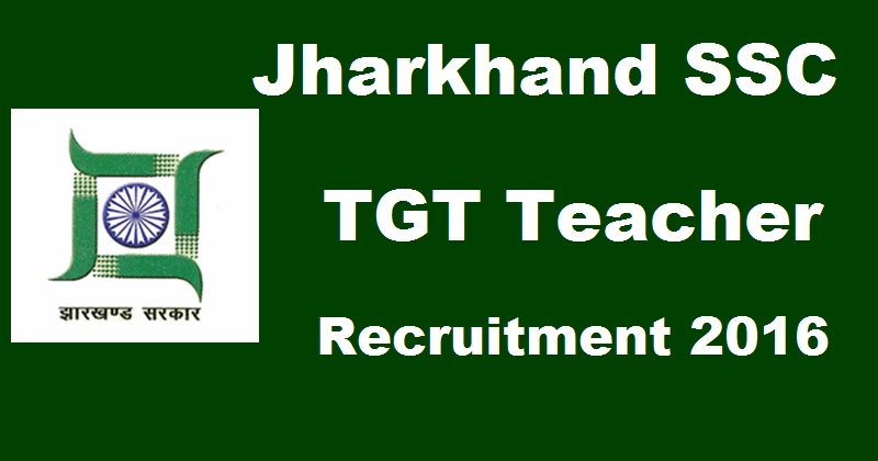 Jharkhand SSC TGT Recruitment Notification 2017| Apply Online @ www.jssc.in From 6th Jan