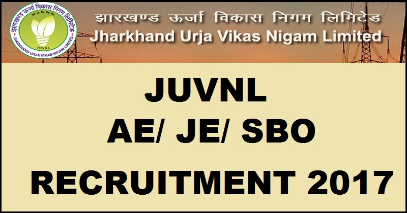 JUVNL Recruitment 2017 For AE JE Technical Staff SBO Lineman Posts| Apply Online @ www.juvnl.org.in