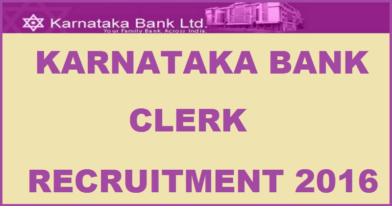 Karnataka Bank Ltd Clerk Recruitment 2016 Apply Online @ www.karnatakabank.com From Today