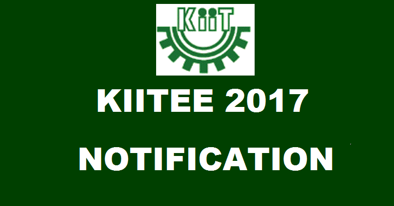 KIITEE 2017 Notification Application Form| Apply Online @ www.kiitee.ac.in From Today