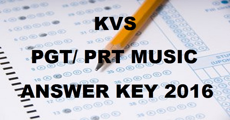 KVS Answer Key 2016 For Principal PRT Music 17th December Exam With Cutoff Marks