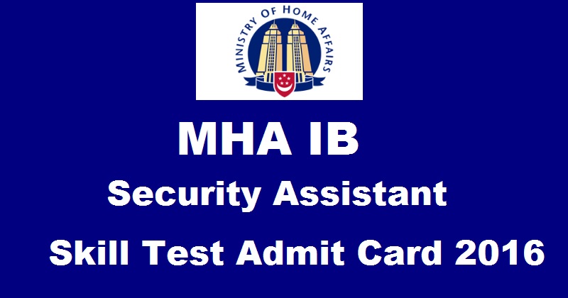 MHA IB Security Assistant Skill Test Admit Card 2016 Download @ www.recruitmentonline.in