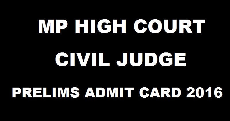 MP High Court Civil Judge Prelims Admit Card 2016 Download @ www.mphc.gov.in