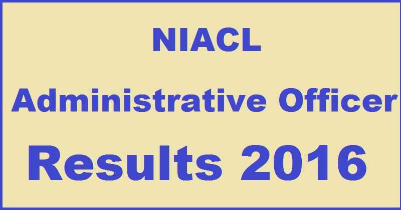 NIACL AO Prelims Results 2016 Declared| Check Administrative Officer Scale I Selected List @ newindia.co.in