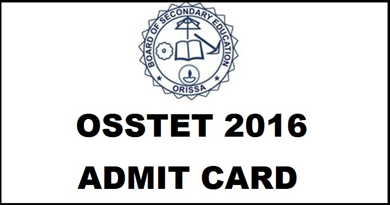Odisha OSSTET Admit Card 2016 Released Download @ www.bseodisha.ac.in For 17th Dec Exam