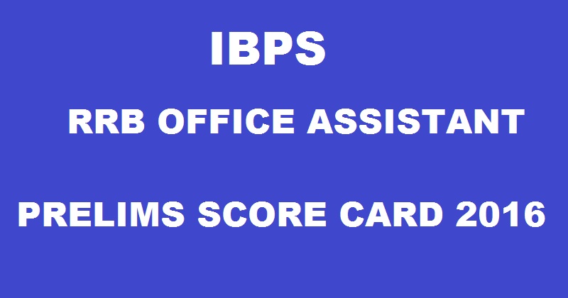 IBPS RRB Office Assistant Prelims Score Card 2016 Marks To Be Out @ www.ibps.in Today