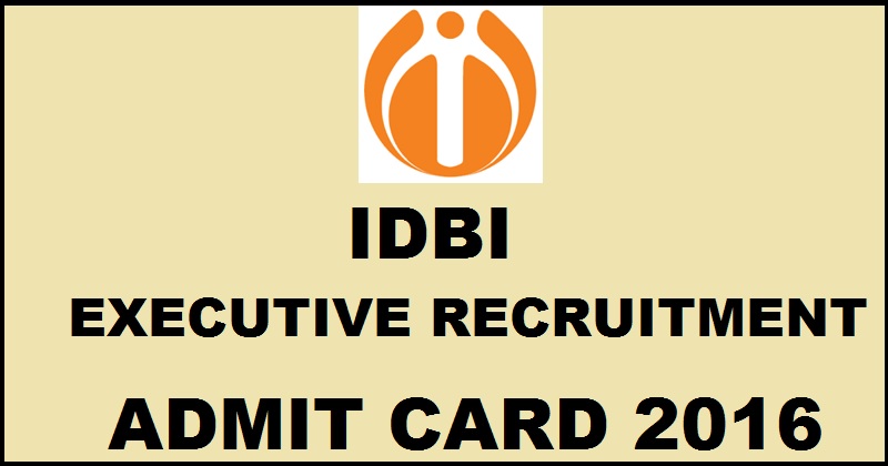 IDBI Executive Admit Card 2016 Hall Ticket Download @ www.idbi.com Soon